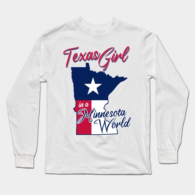 Texas Girl in a Minnesota World Long Sleeve T-Shirt by BRAVOMAXXX